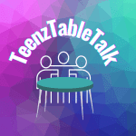Teenz Table Talk