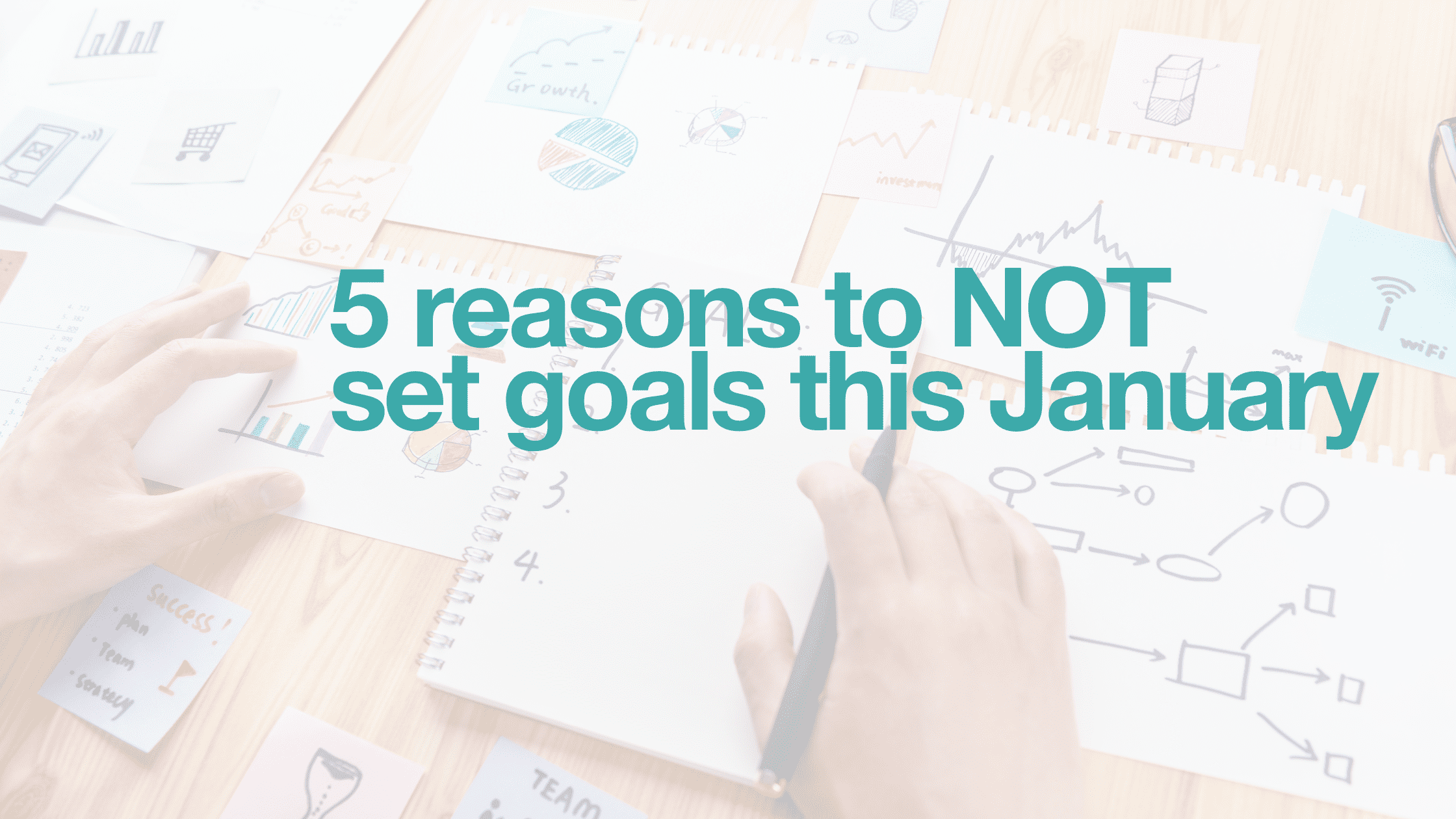 5 reasons to NOT set goals this January